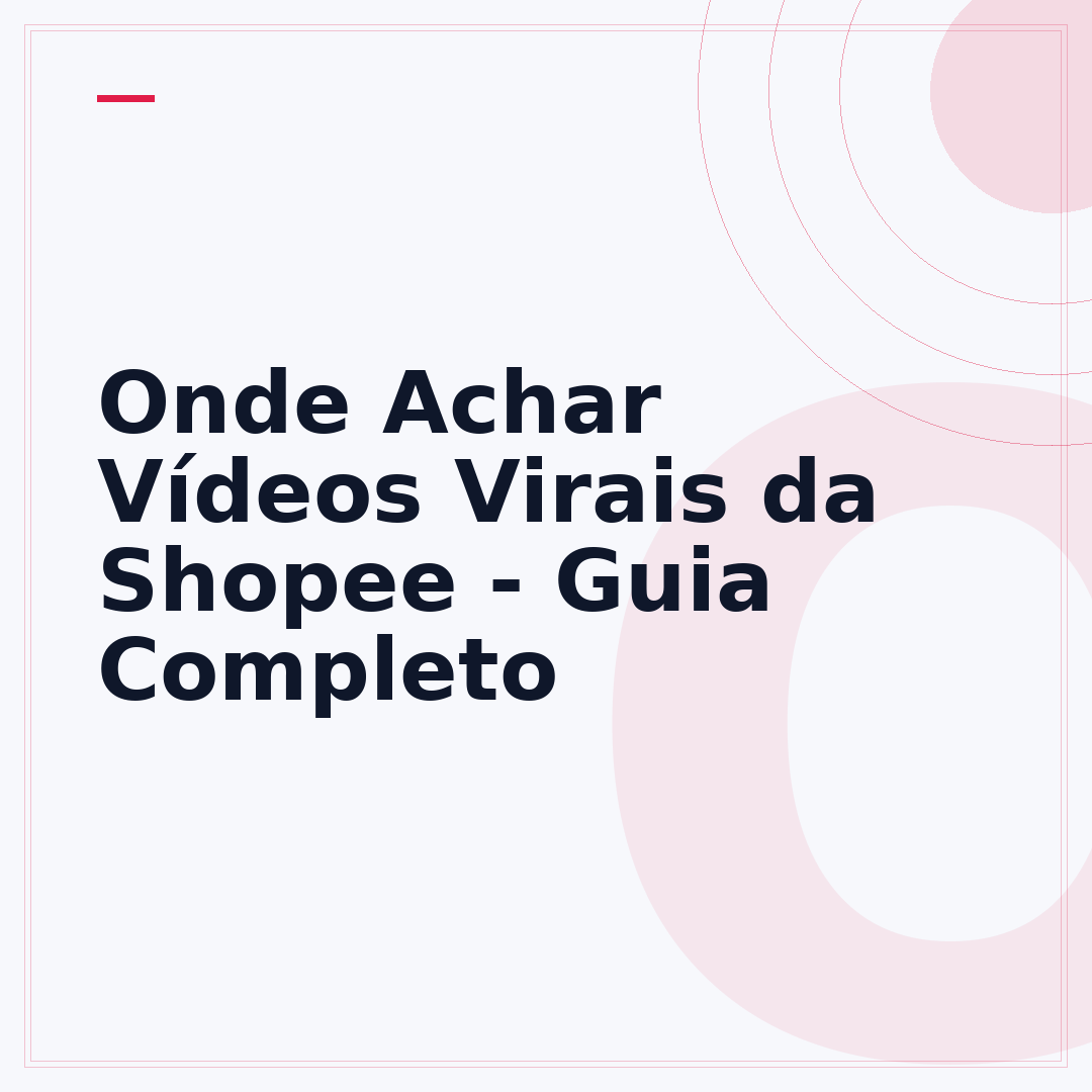 Onde Achar Vídeos Virais da Shopee - Guia Completo