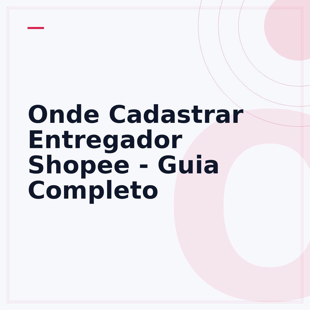 Onde Cadastrar Entregador Shopee - Guia Completo