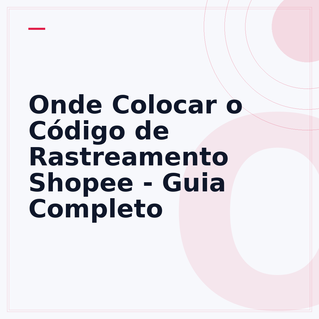 Onde Colocar o Código de Rastreamento Shopee - Guia Completo