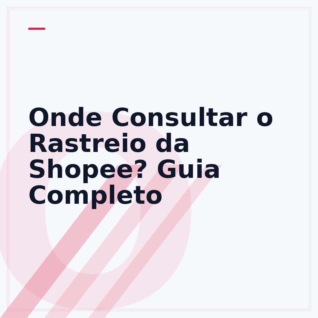 Onde Consultar o Rastreio da Shopee? Guia Completo