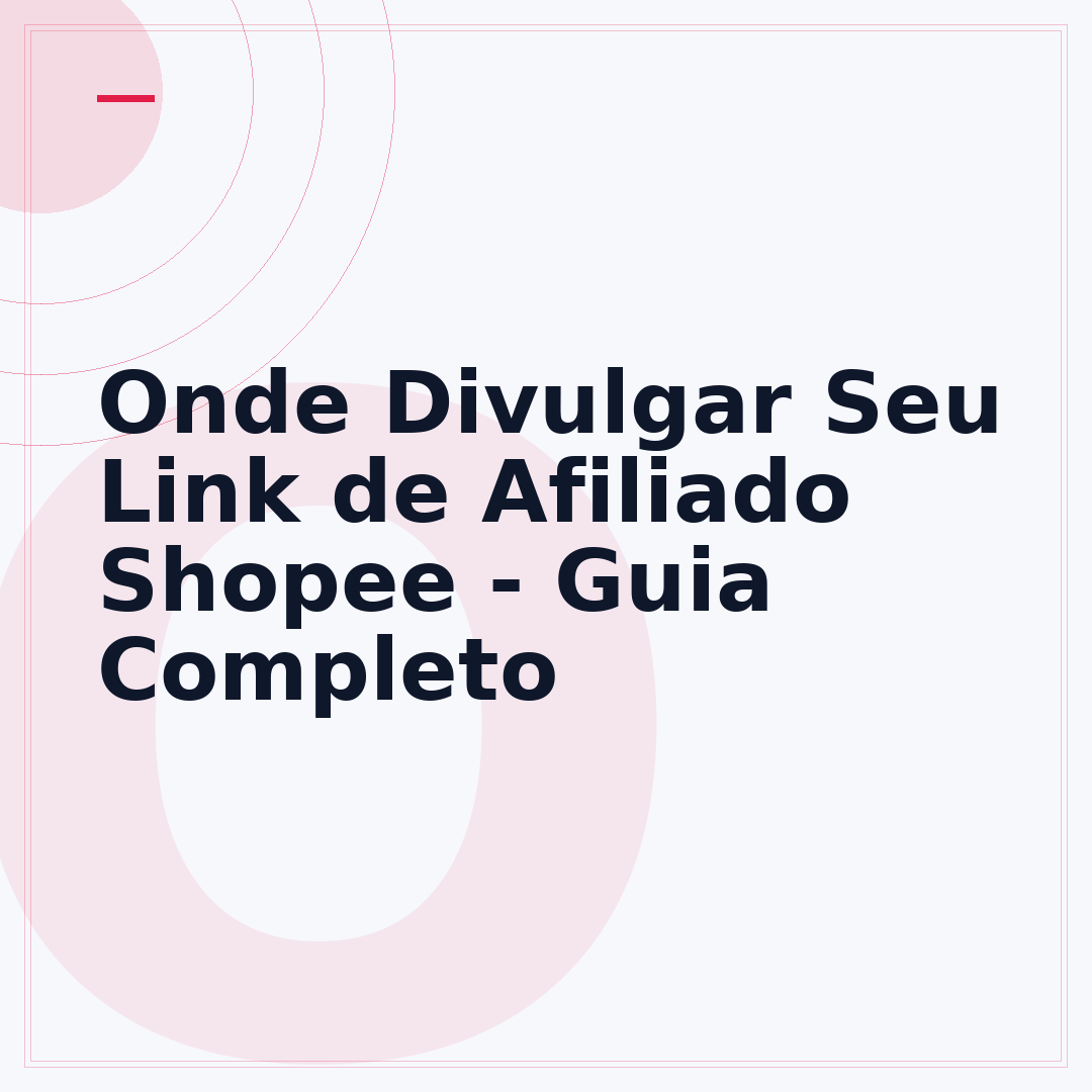 Onde Divulgar Seu Link de Afiliado Shopee - Guia Completo