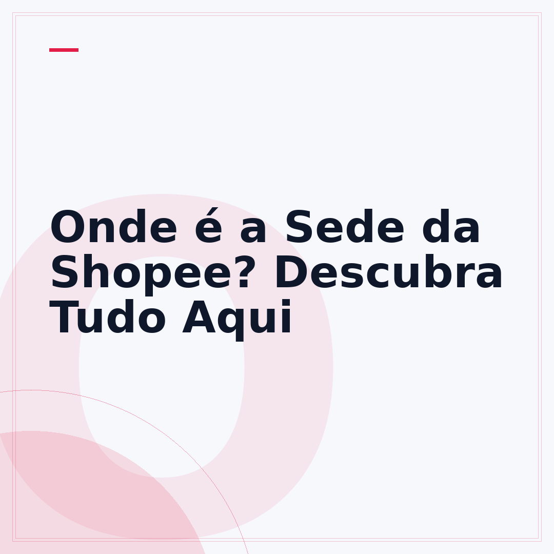 Onde é a Sede da Shopee? Descubra Tudo Aqui