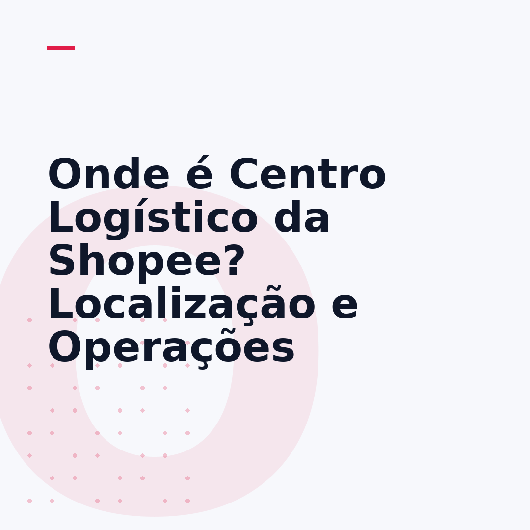 Onde é Centro Logístico da Shopee? Localização e Operações