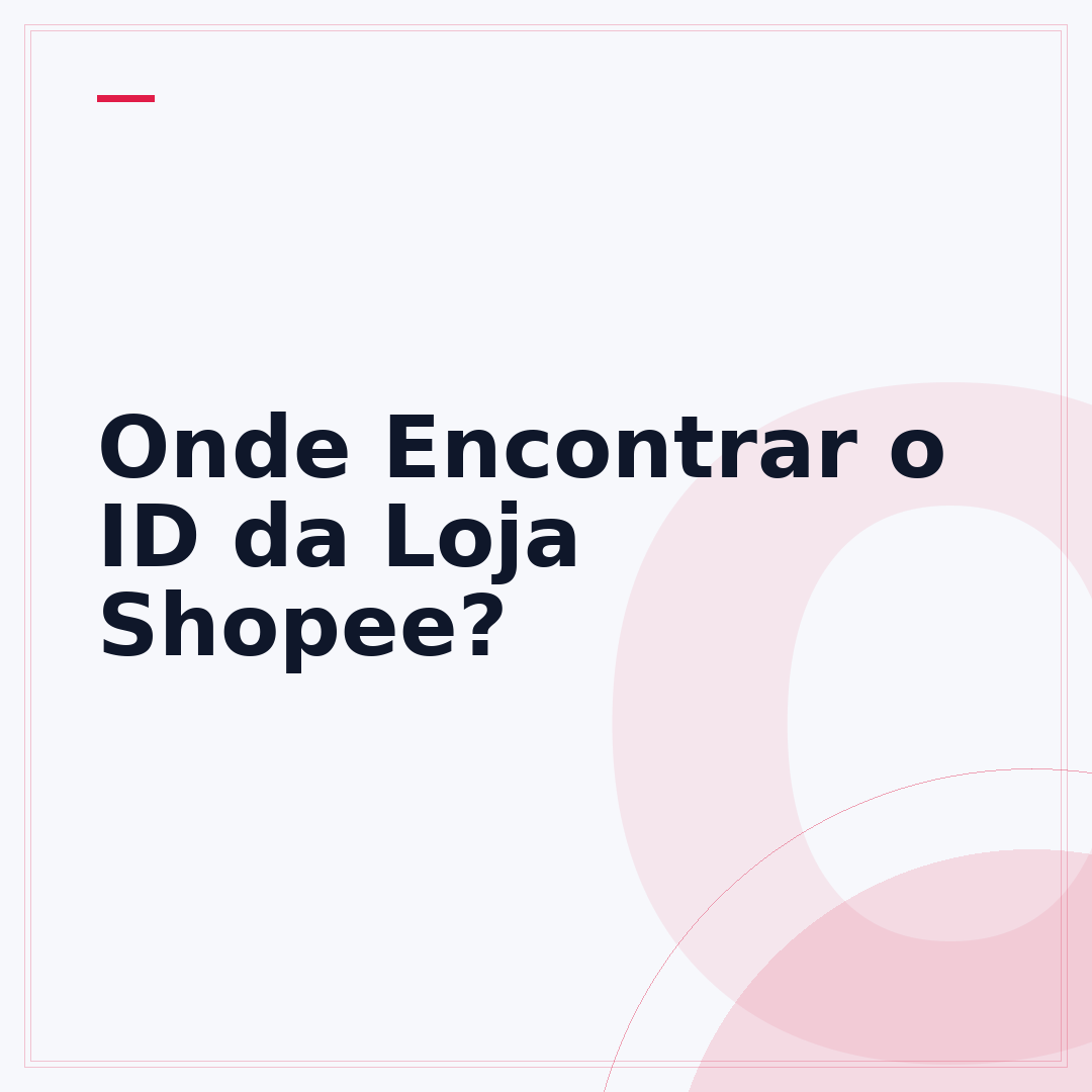 Onde Encontrar o ID da Loja Shopee?