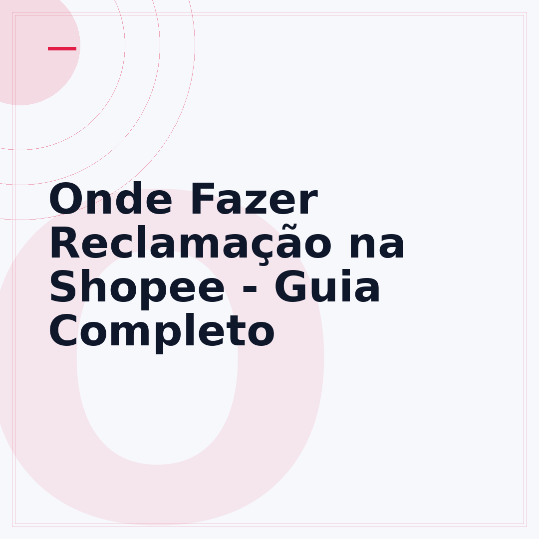 Onde Fazer Reclamação na Shopee - Guia Completo