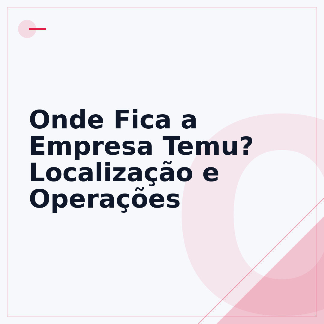 Onde Fica a Empresa Temu? Localização e Operações
