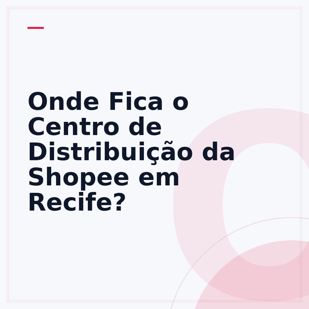 Onde Fica o Centro de Distribuição da Shopee em Recife?