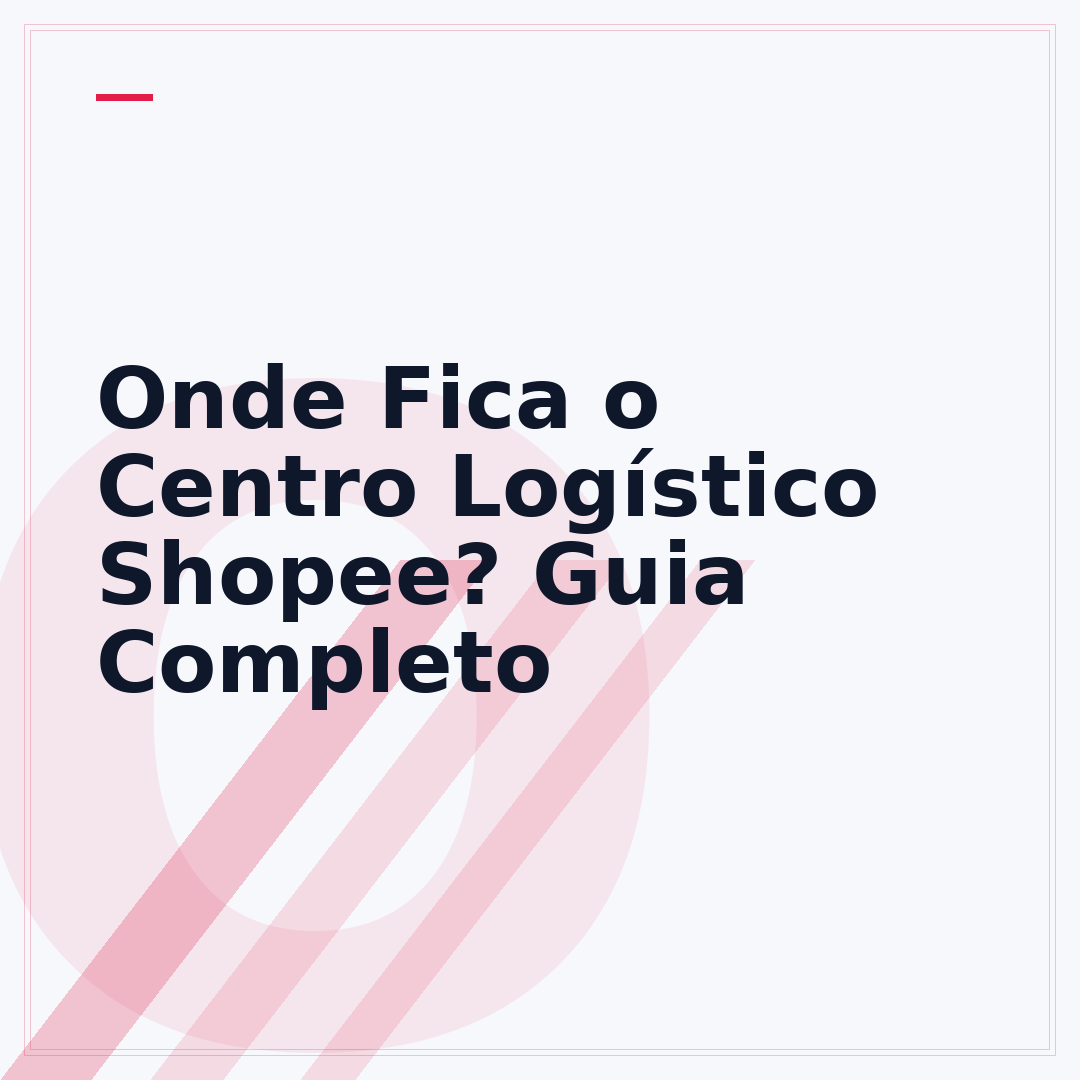 Onde Fica o Centro Logístico Shopee? Guia Completo