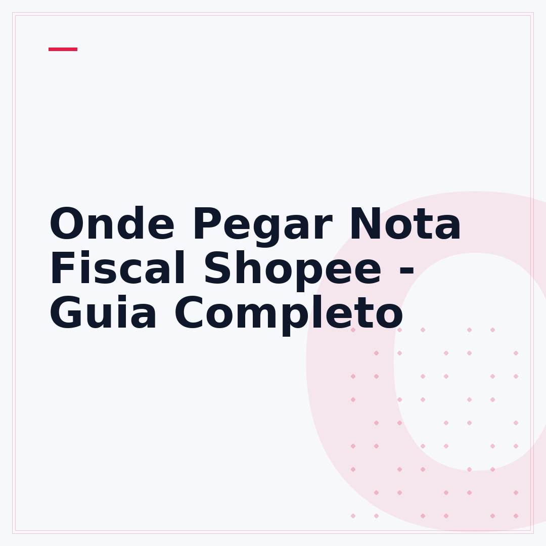 Onde Pegar Nota Fiscal Shopee - Guia Completo