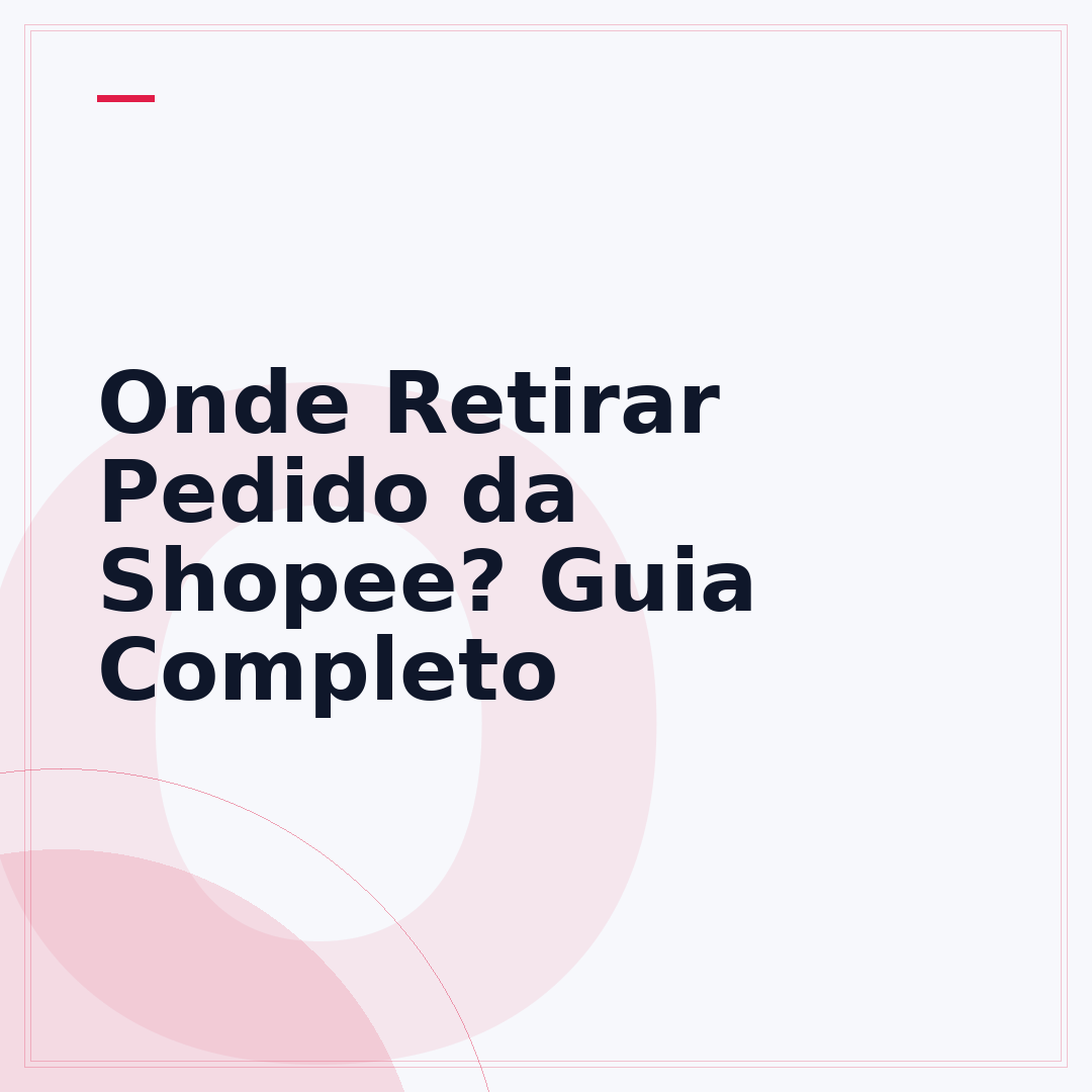 Onde Retirar Pedido da Shopee? Guia Completo