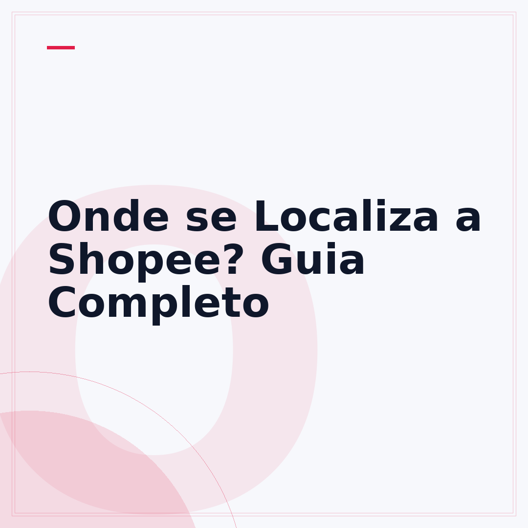 Onde se Localiza a Shopee? Guia Completo