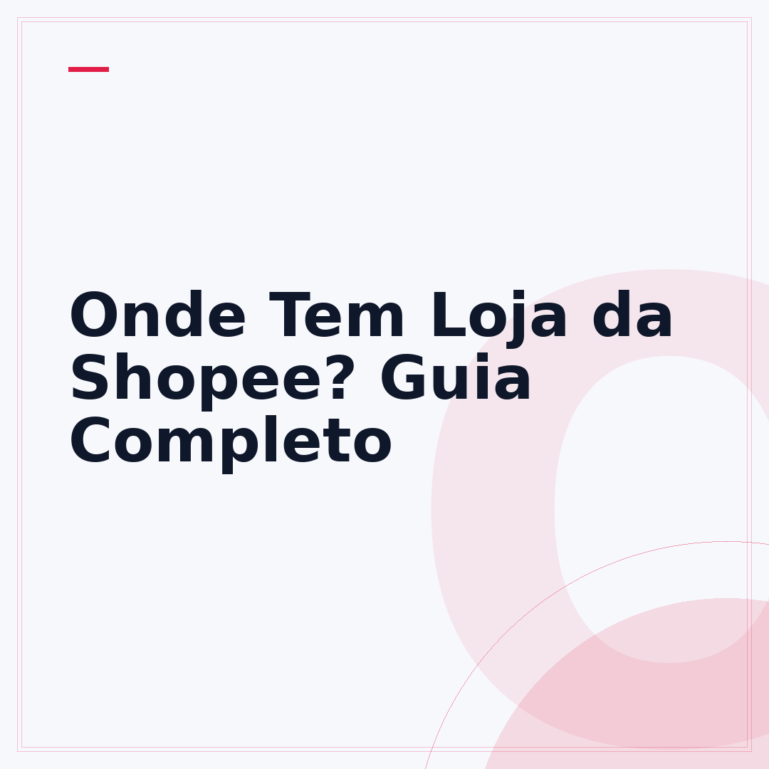 Onde Tem Loja da Shopee? Guia Completo