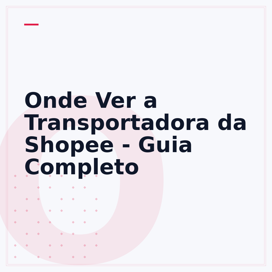 Onde Ver a Transportadora da Shopee - Guia Completo