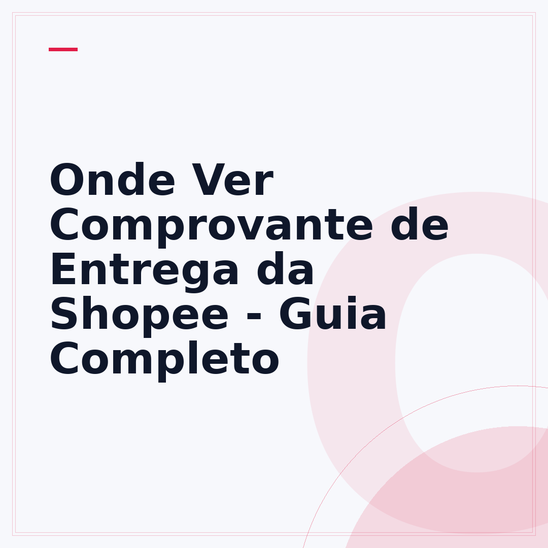 Onde Ver Comprovante de Entrega da Shopee - Guia Completo
