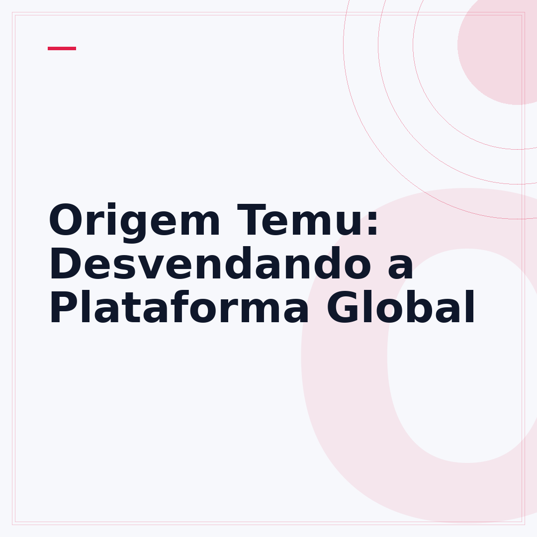 Origem Temu: Desvendando a Plataforma Global