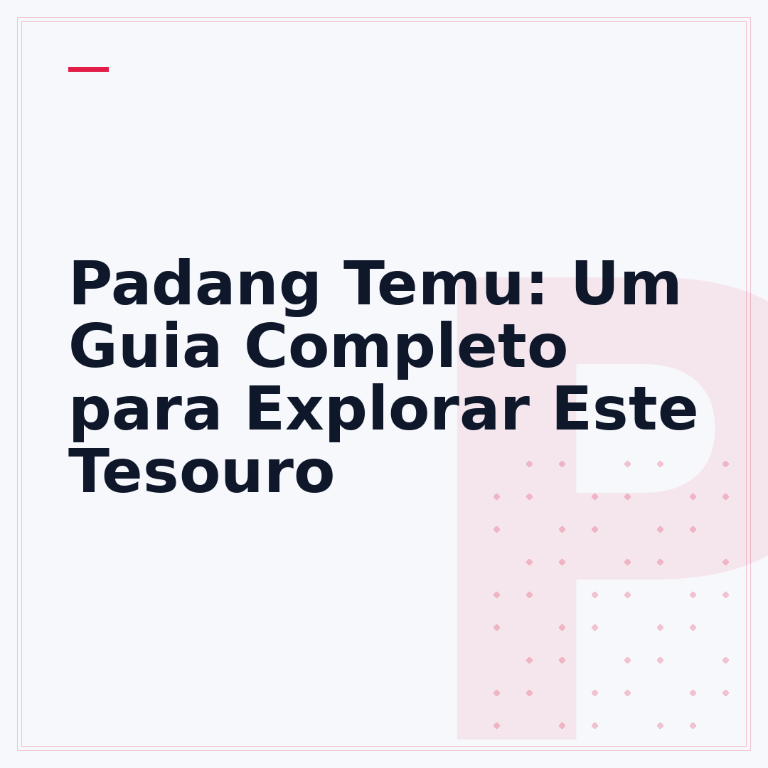 Padang Temu: Um Guia Completo para Explorar Este Tesouro
