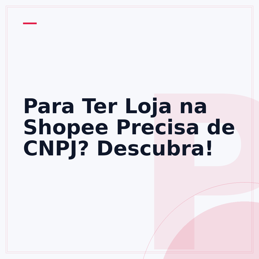 Para Ter Loja na Shopee Precisa de CNPJ? Descubra!