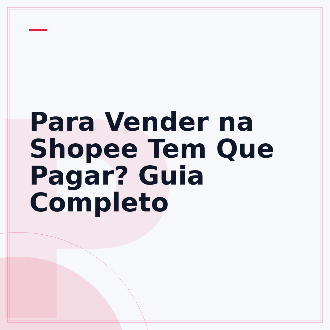 Para Vender na Shopee Tem Que Pagar? Guia Completo