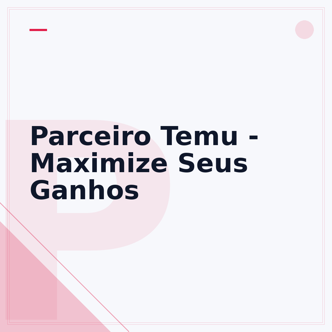Parceiro Temu - Maximize Seus Ganhos