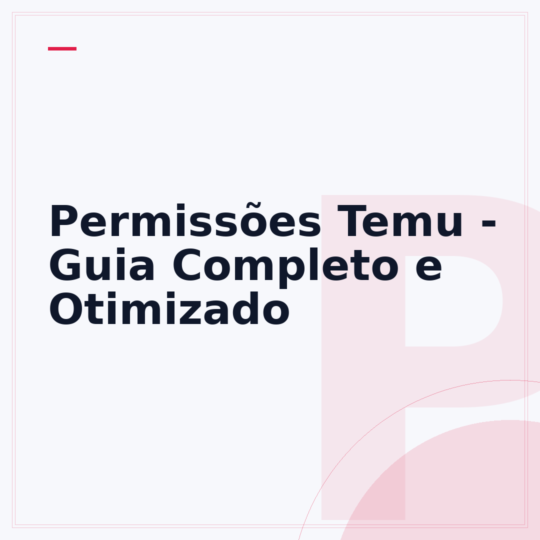 Permissões Temu - Guia Completo e Otimizado