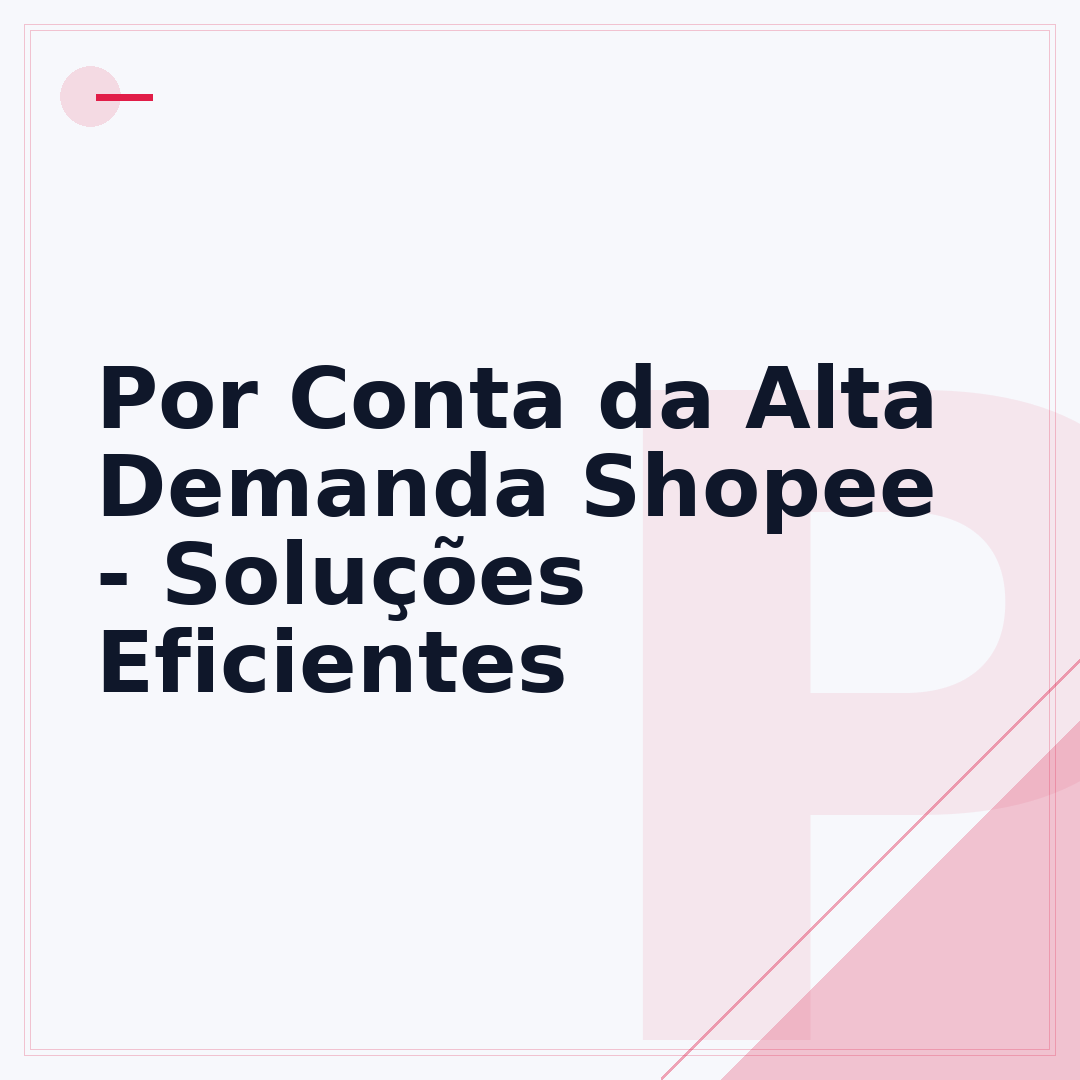 Por Conta da Alta Demanda Shopee - Soluções Eficientes