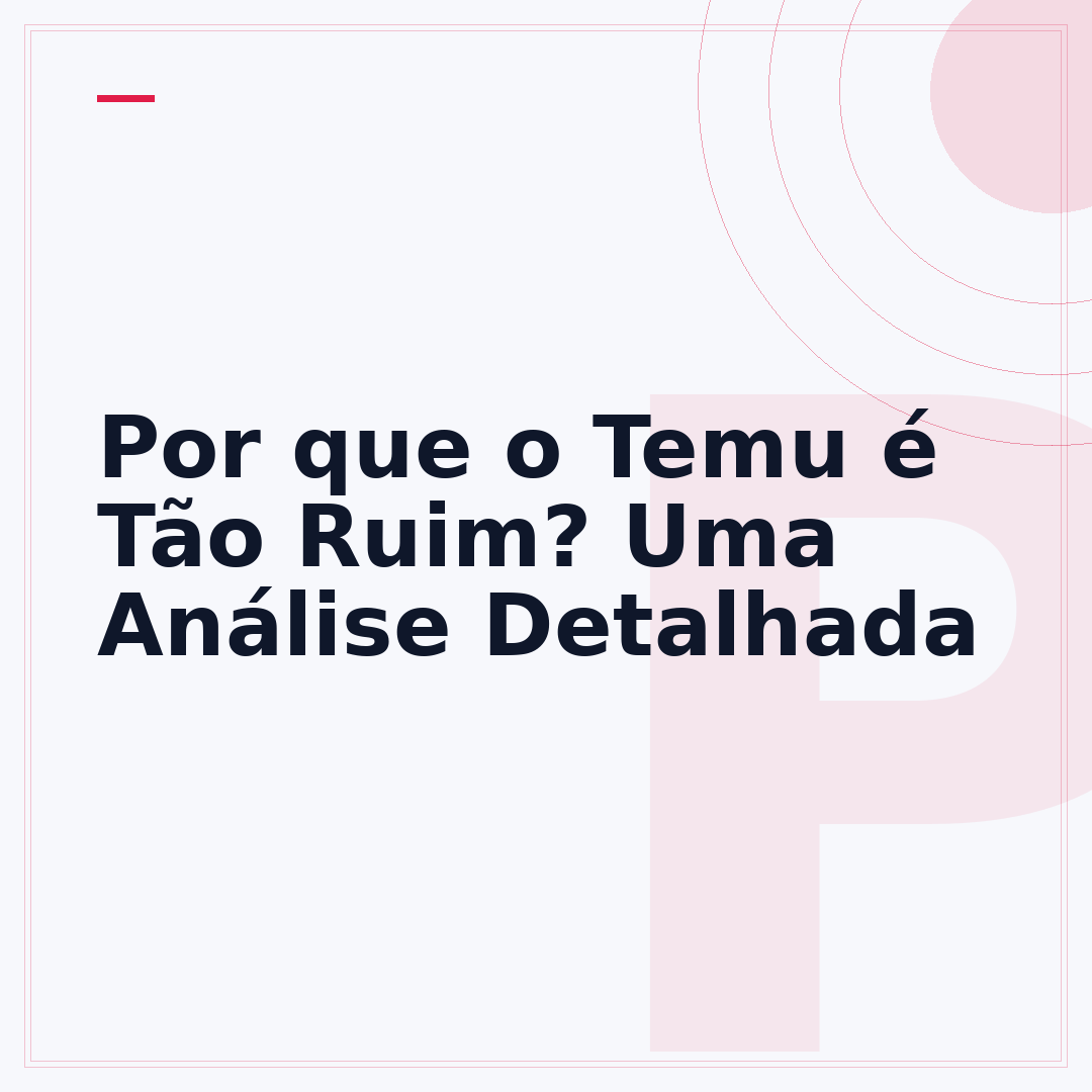 Por que o Temu é Tão Ruim? Uma Análise Detalhada