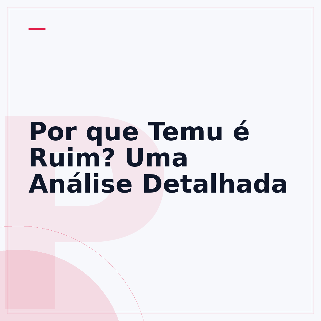 Por que Temu é Ruim? Uma Análise Detalhada