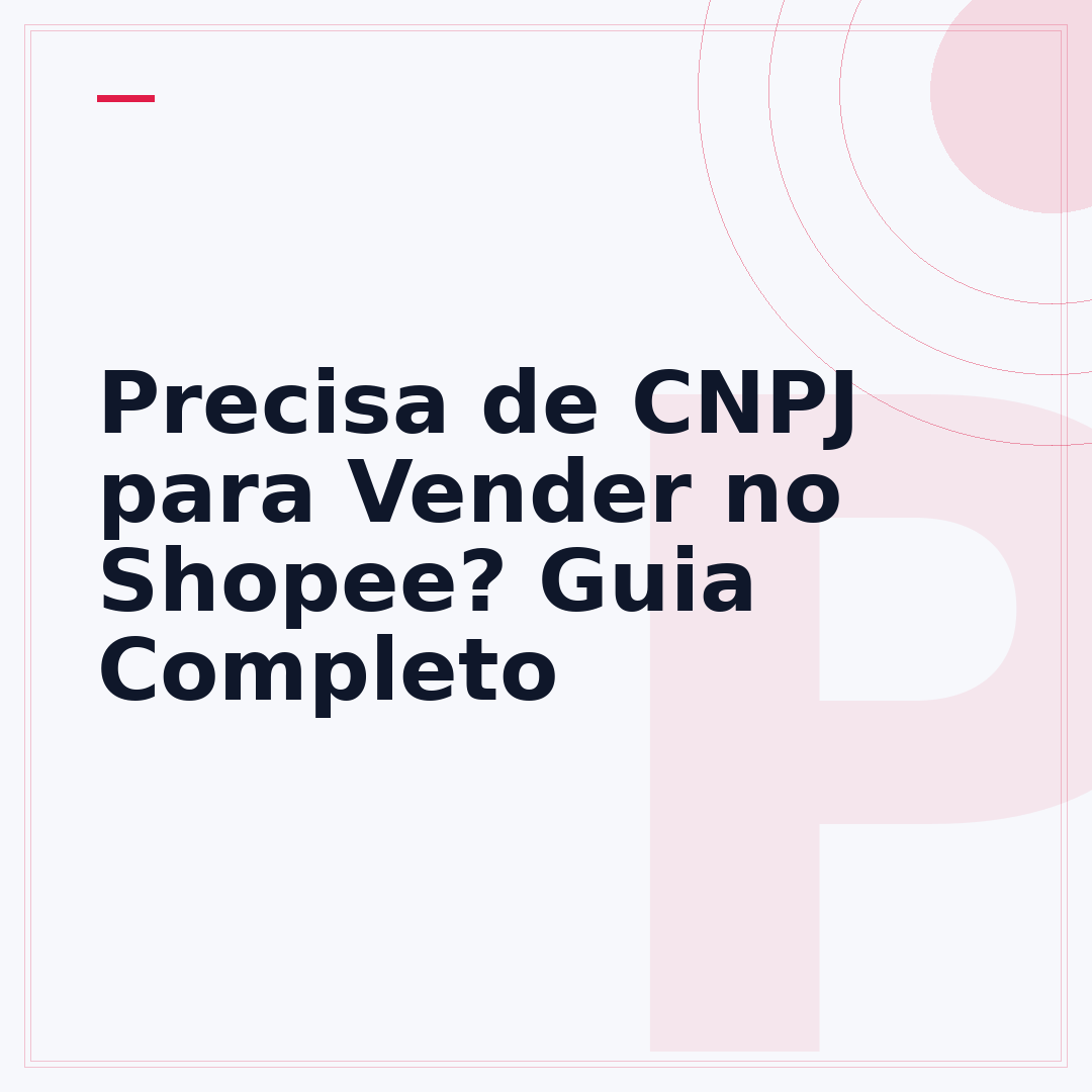 Precisa de CNPJ para Vender no Shopee? Guia Completo