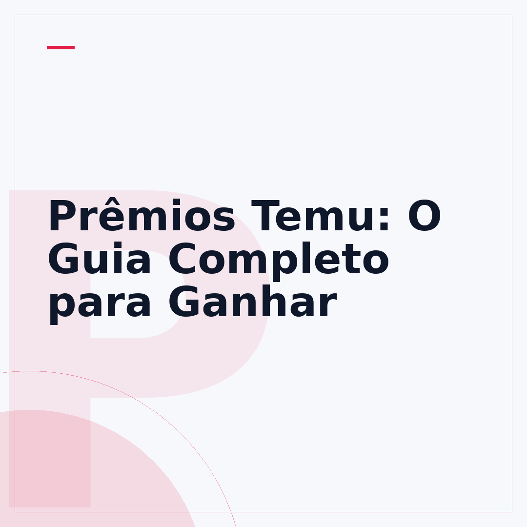 Prêmios Temu: O Guia Completo para Ganhar