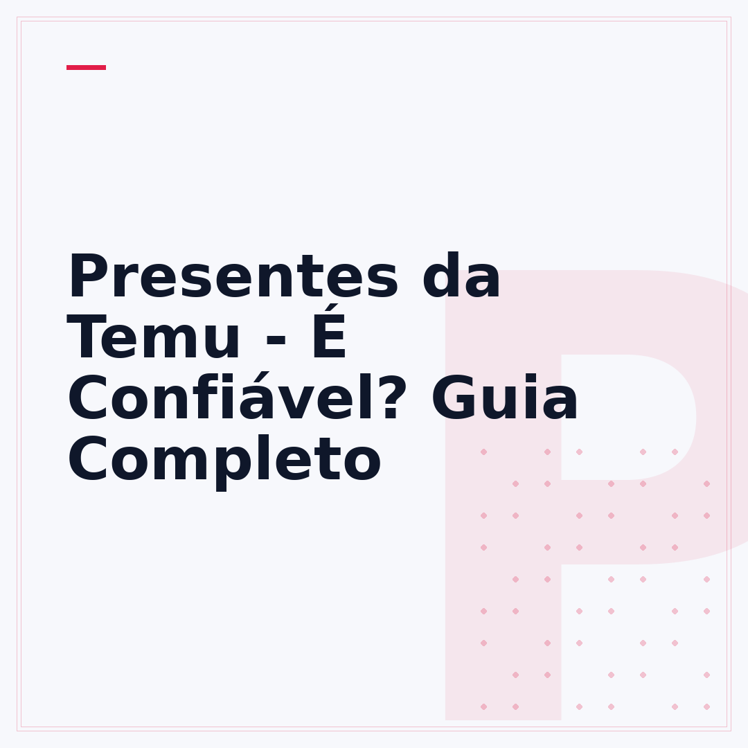 Presentes da Temu - É Confiável? Guia Completo