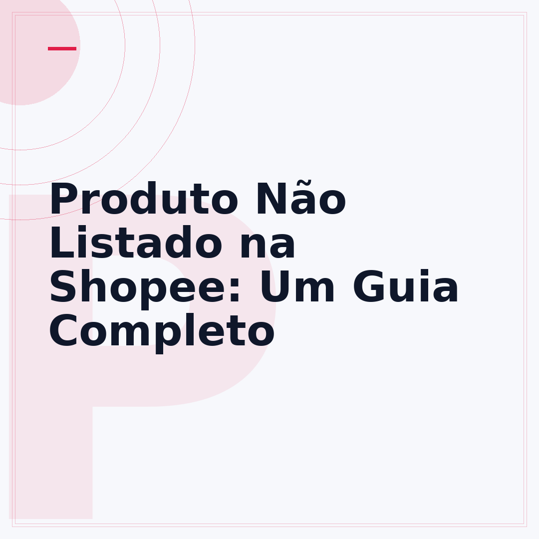 Produto Não Listado na Shopee: Um Guia Completo