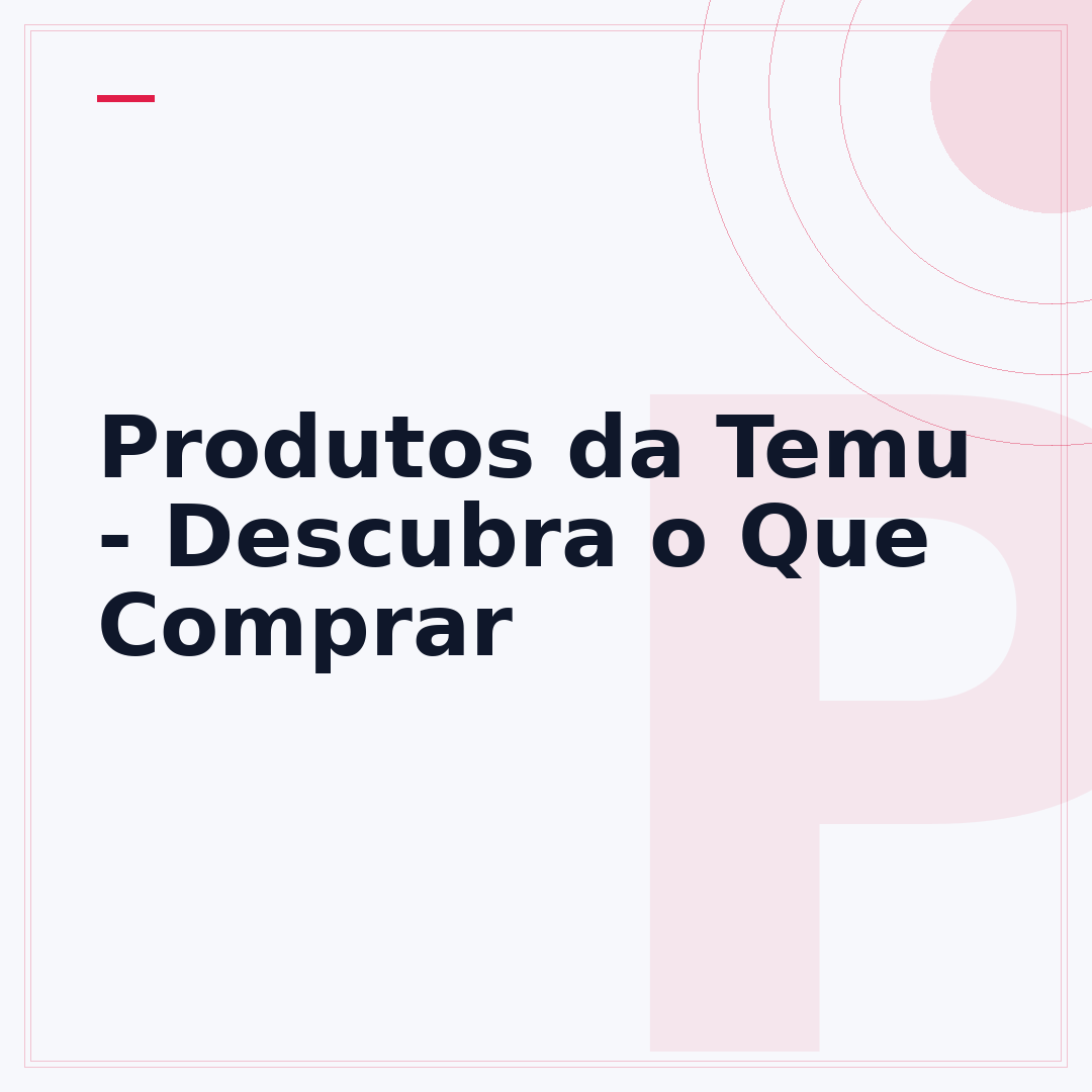 Produtos da Temu - Descubra o Que Comprar