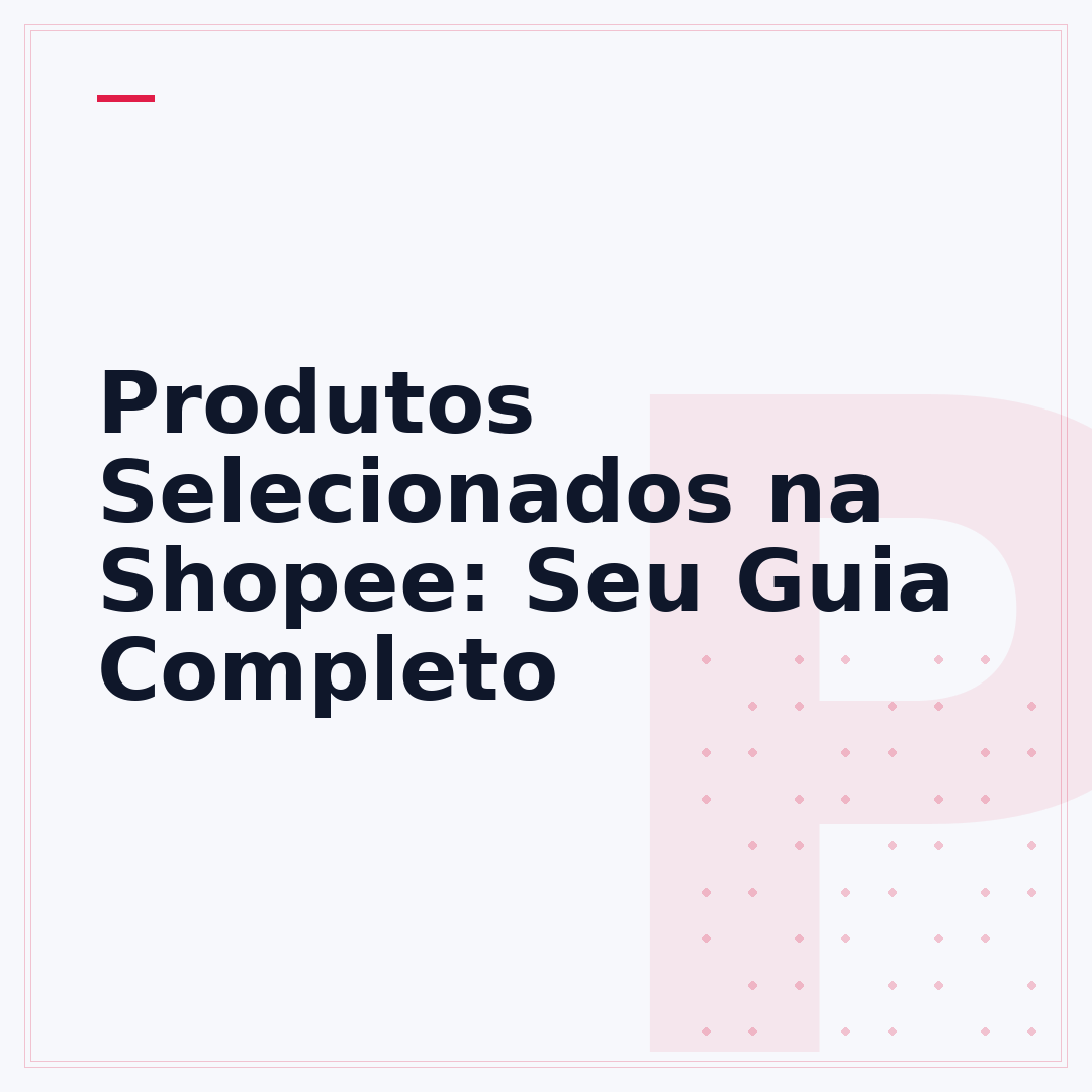 Produtos Selecionados na Shopee: Seu Guia Completo