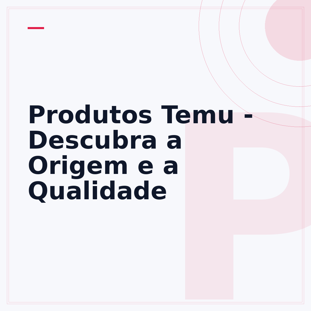 Produtos Temu - Descubra a Origem e a Qualidade