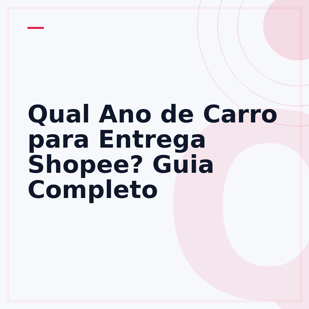 Qual Ano de Carro para Entrega Shopee? Guia Completo