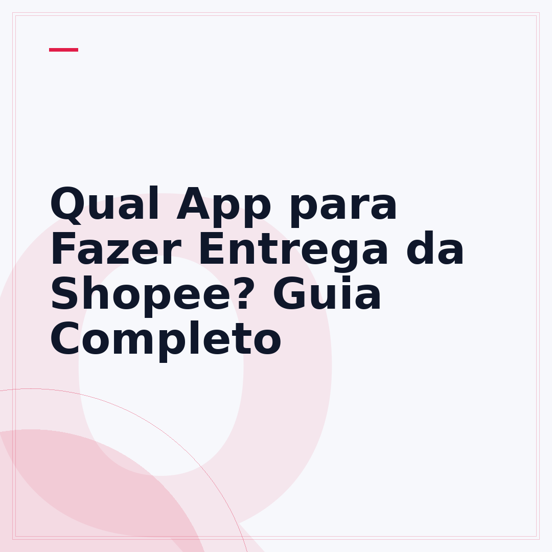 Qual App para Fazer Entrega da Shopee? Guia Completo