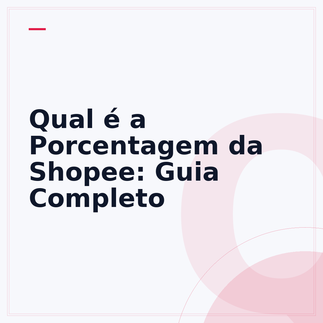 Qual é a Porcentagem da Shopee: Guia Completo