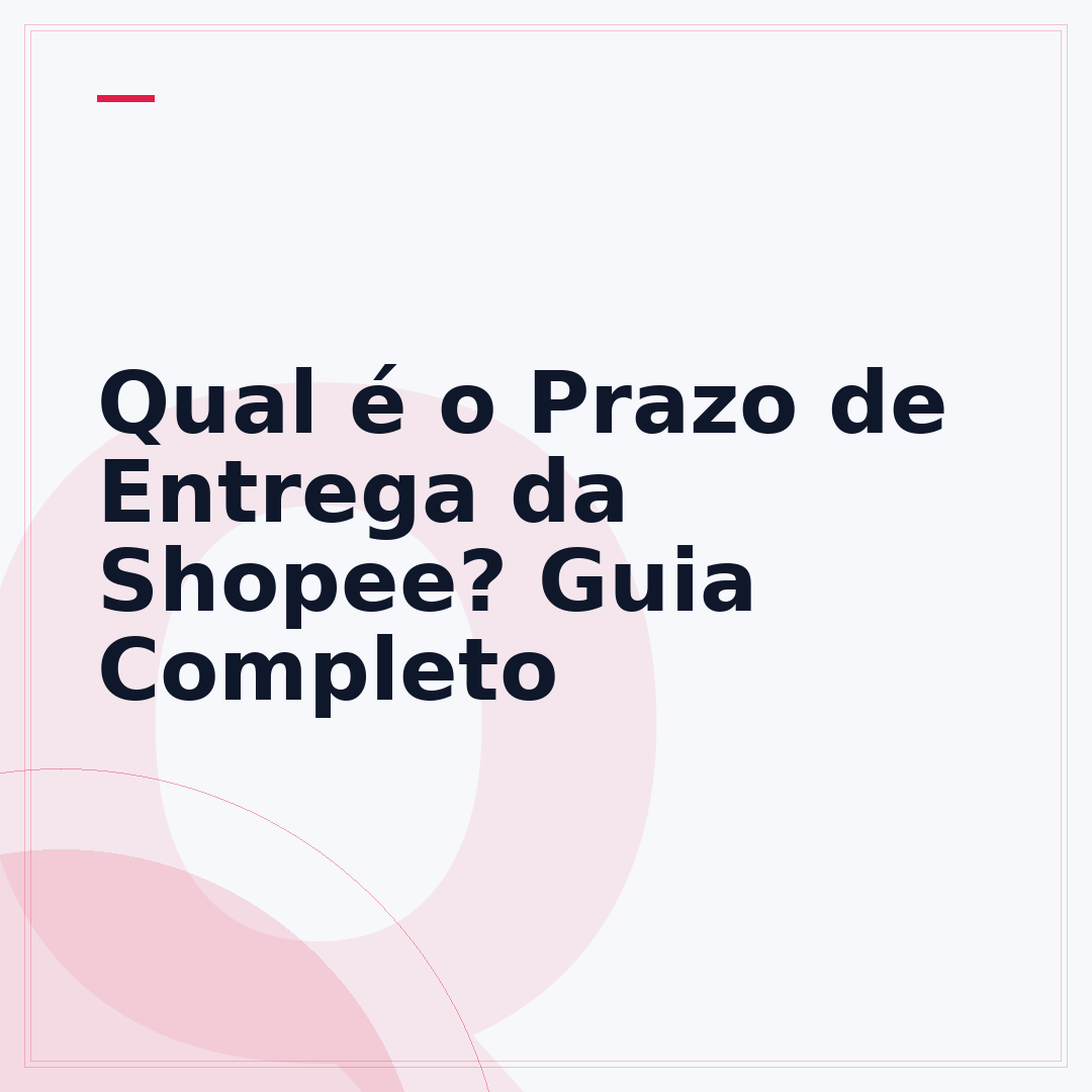 Qual é o Prazo de Entrega da Shopee? Guia Completo