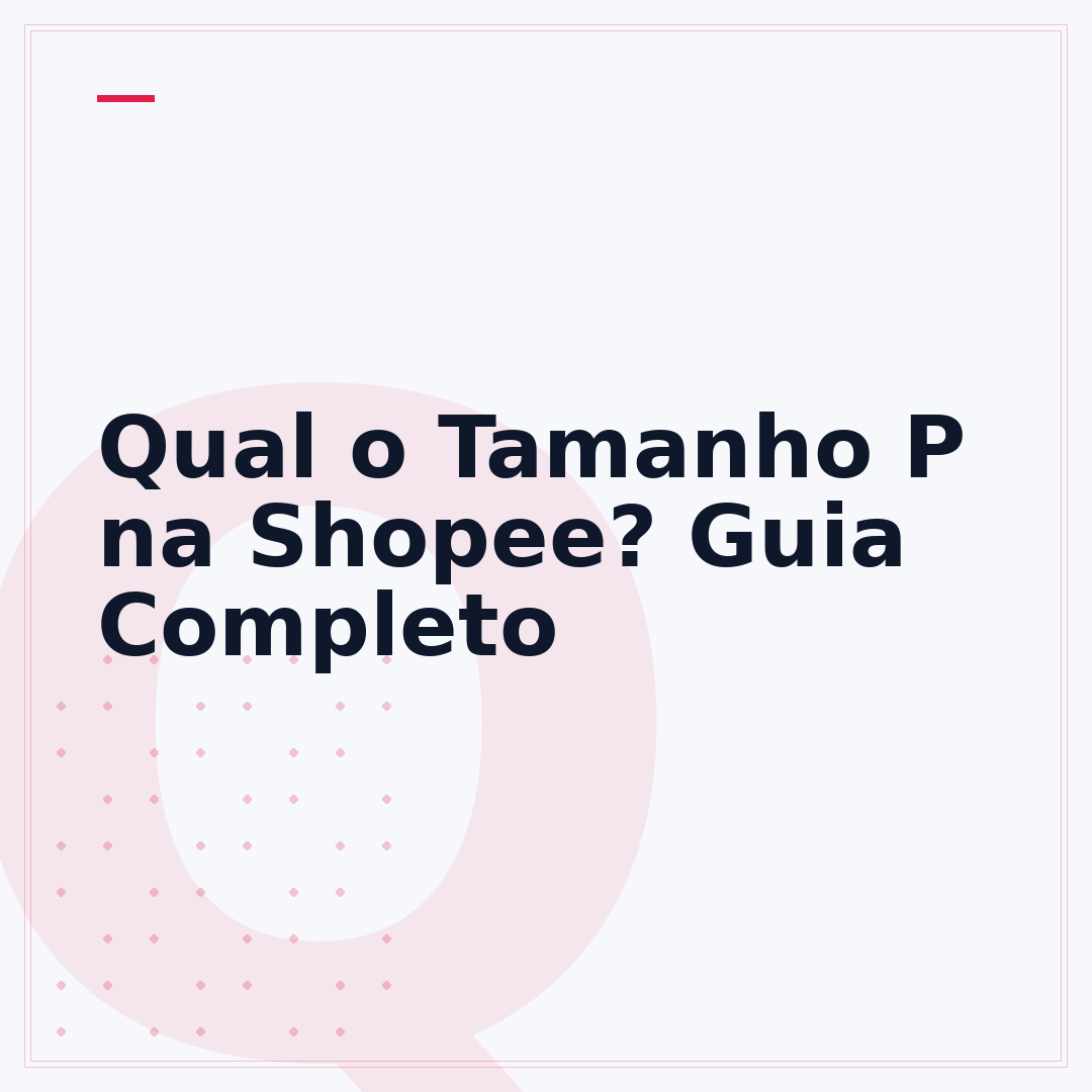 Qual o Tamanho P na Shopee? Guia Completo