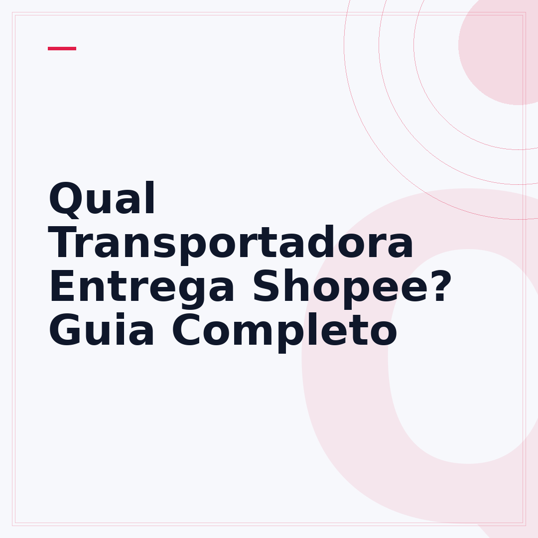 Qual Transportadora Entrega Shopee? Guia Completo