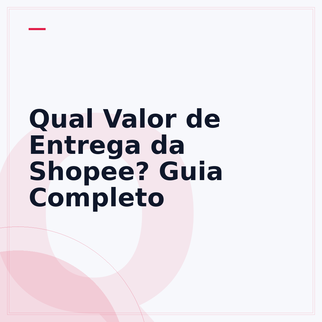Qual Valor de Entrega da Shopee? Guia Completo