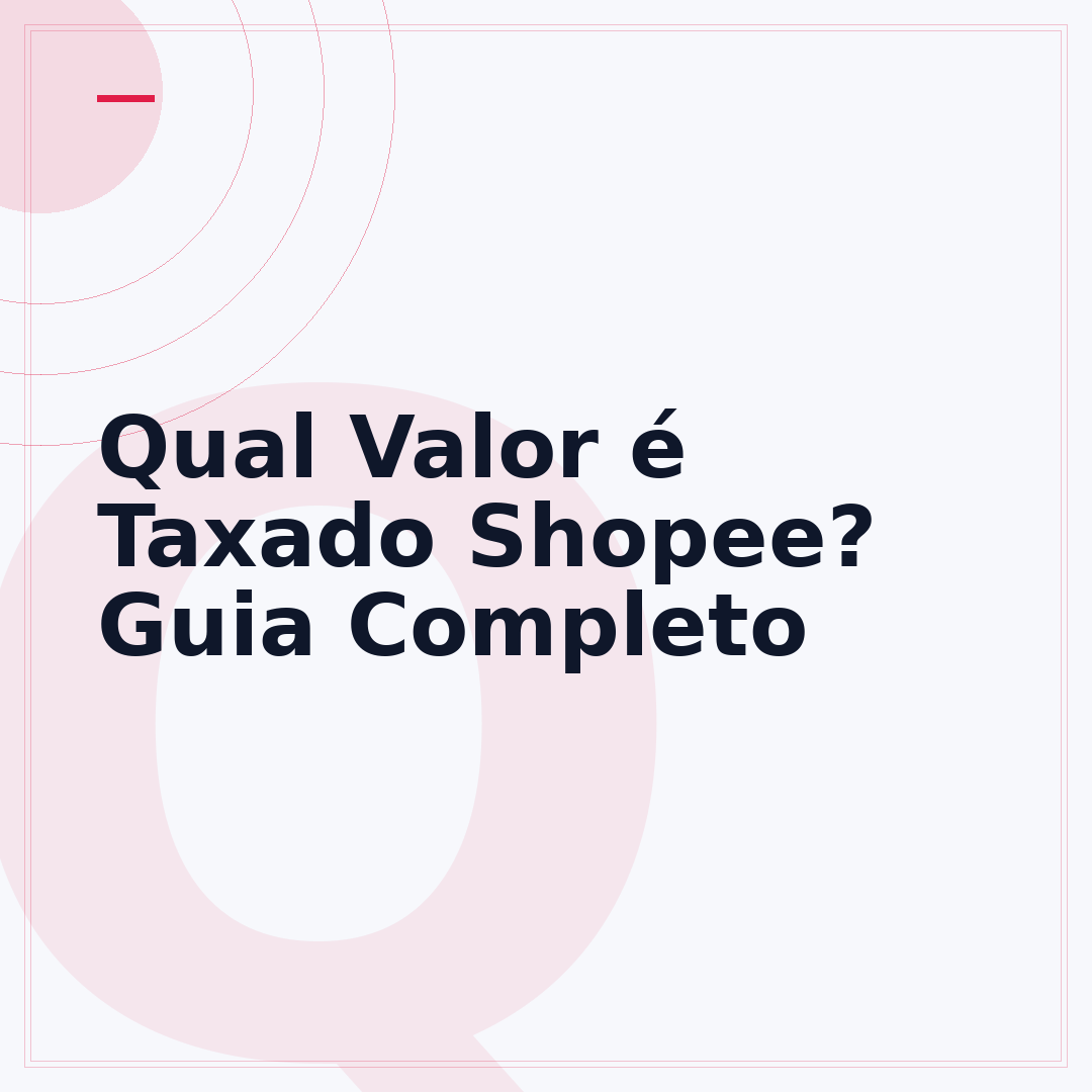 Qual Valor é Taxado Shopee? Guia Completo