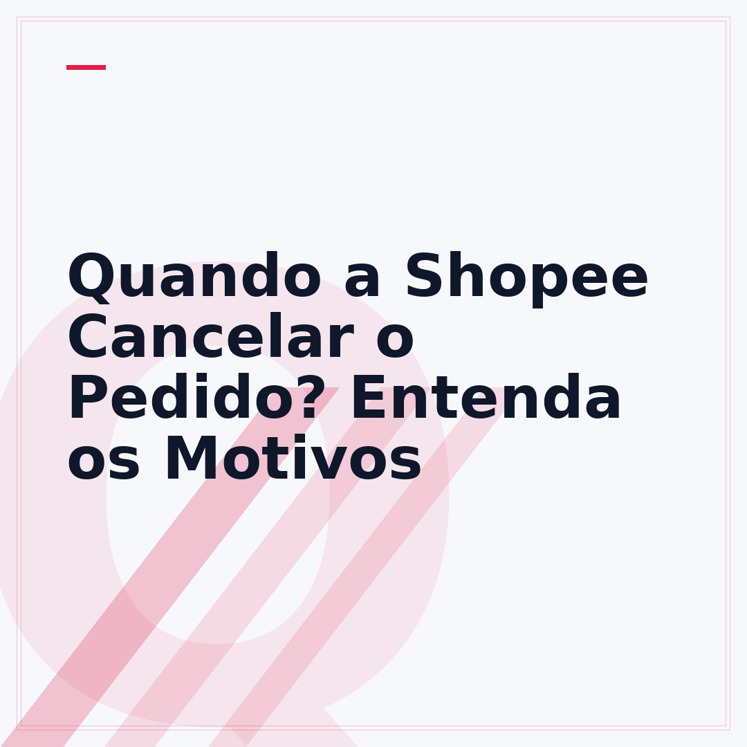 Quando a Shopee Cancelar o Pedido? Entenda os Motivos