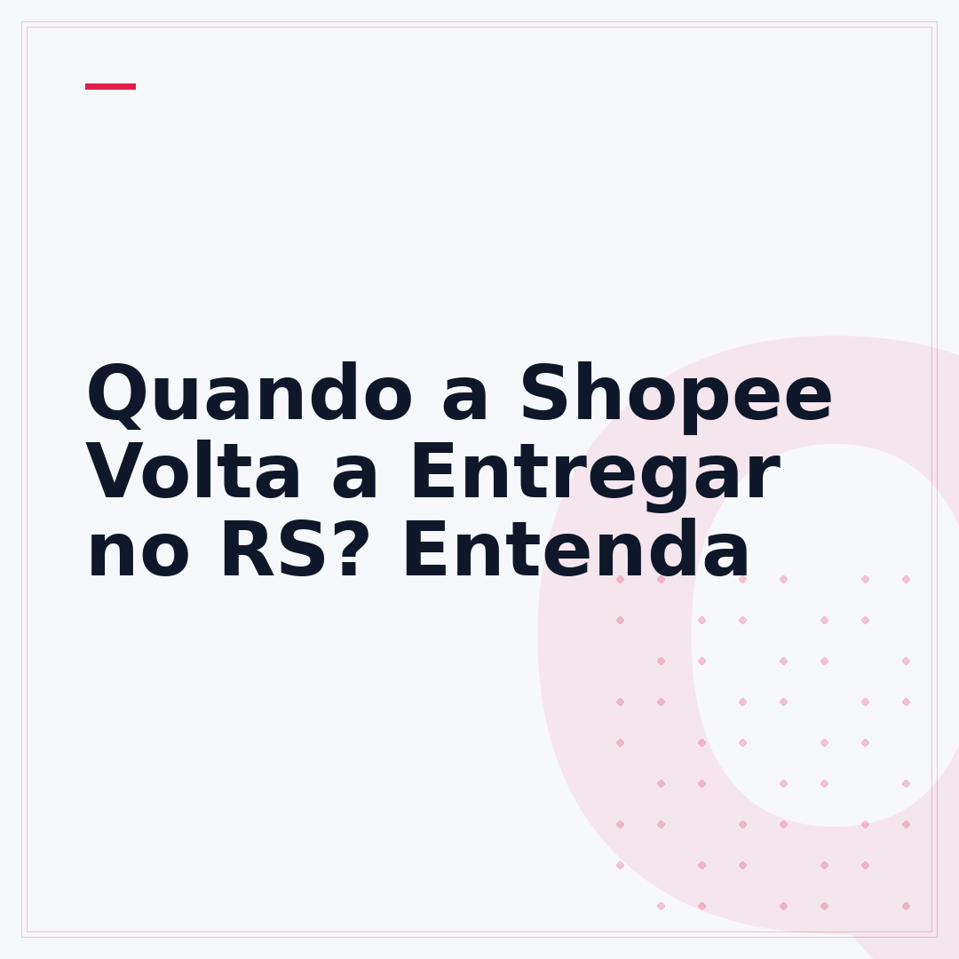 Quando a Shopee Volta a Entregar no RS? Entenda