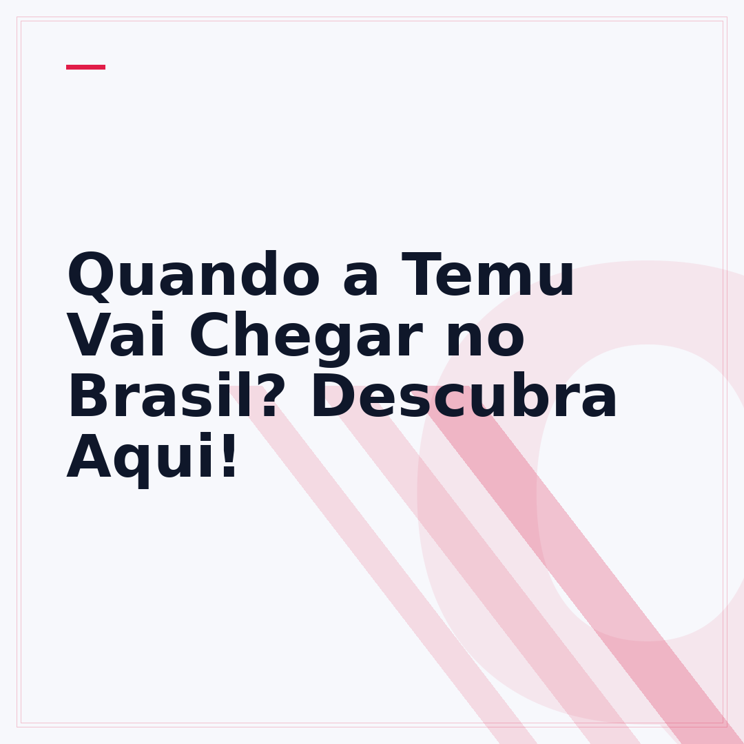 Quando a Temu Vai Chegar no Brasil? Descubra Aqui!