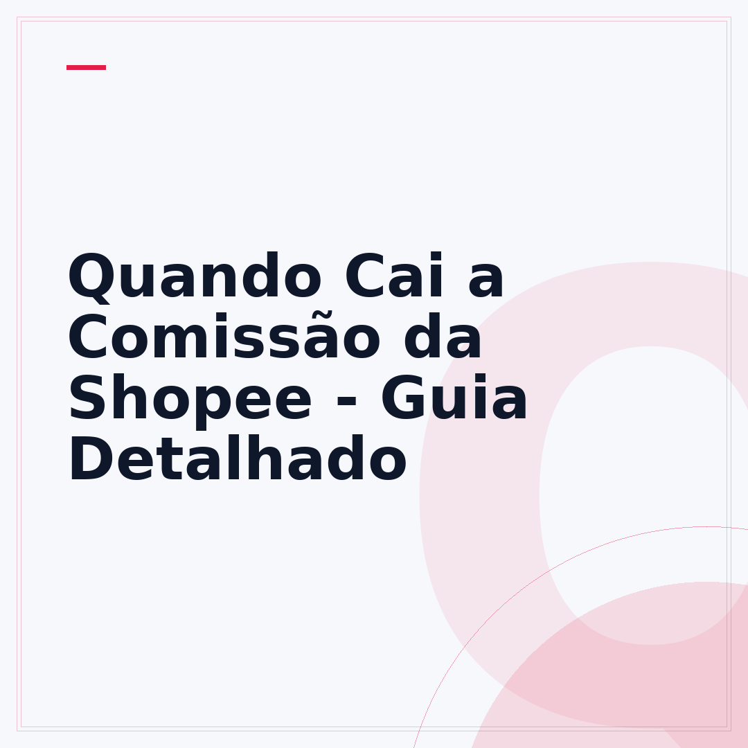 Quando Cai a Comissão da Shopee - Guia Detalhado