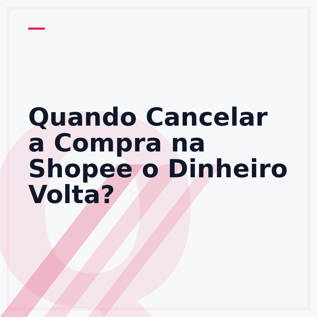 Quando Cancelar a Compra na Shopee o Dinheiro Volta?