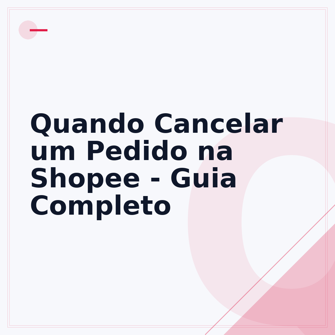 Quando Cancelar um Pedido na Shopee - Guia Completo