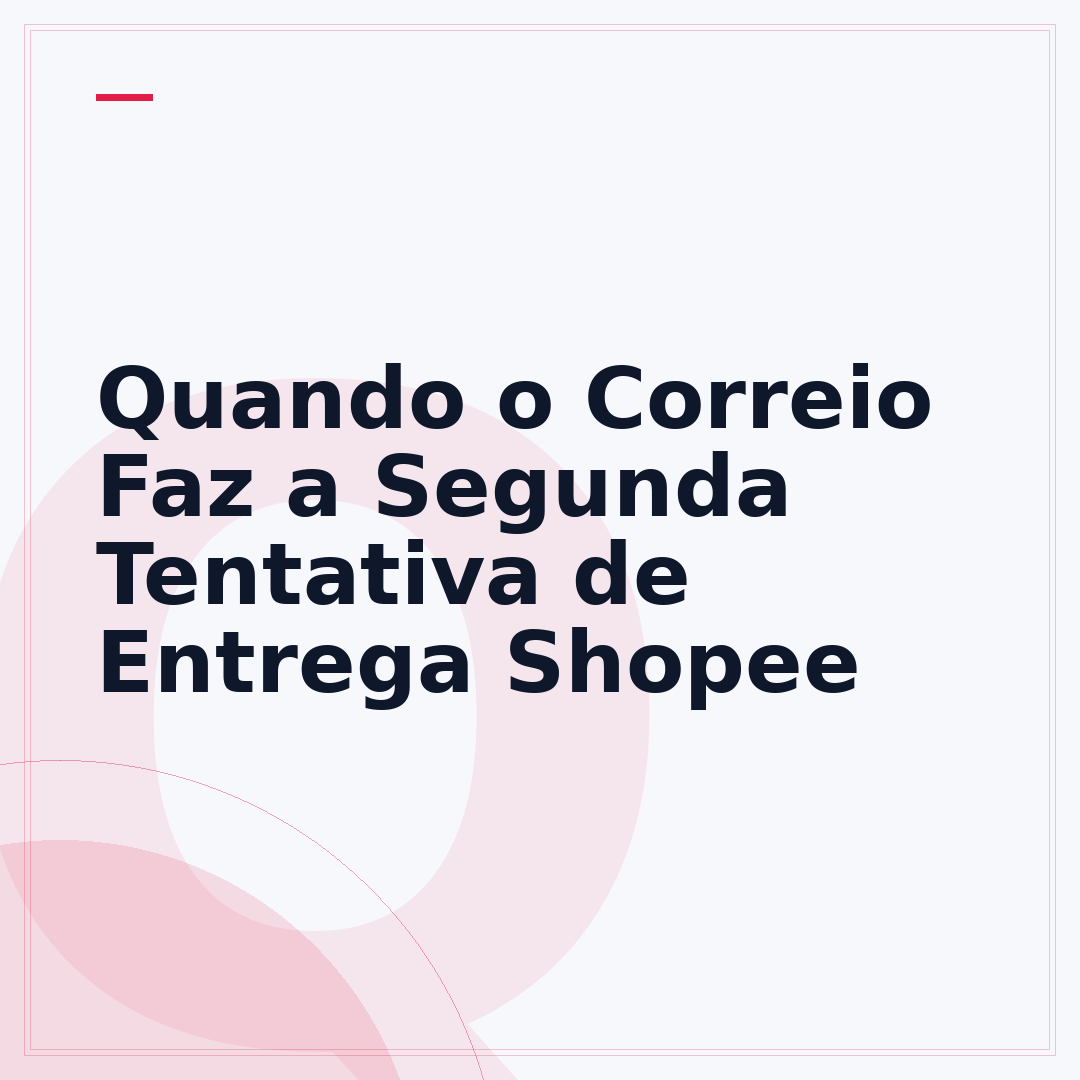 Quando o Correio Faz a Segunda Tentativa de Entrega Shopee