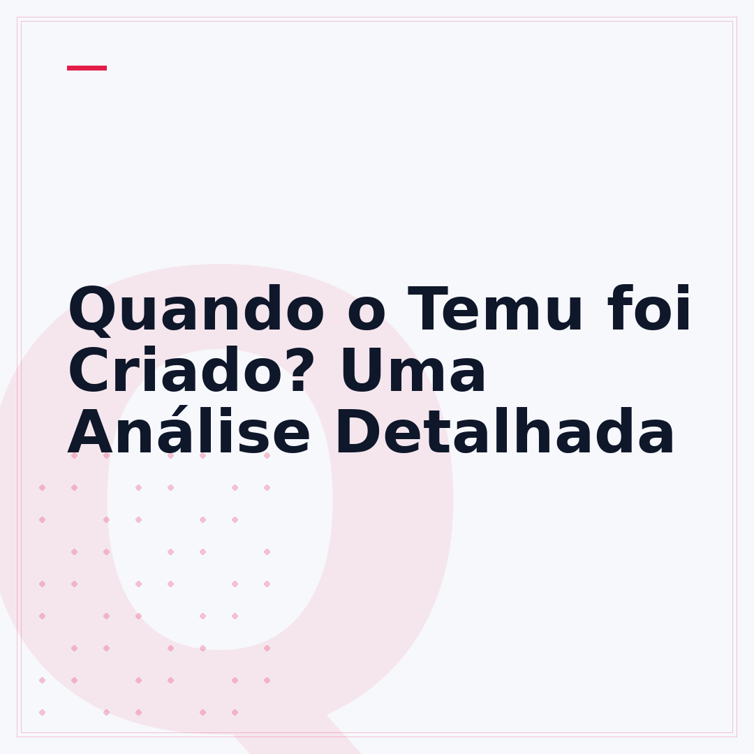 Quando o Temu foi Criado? Uma Análise Detalhada